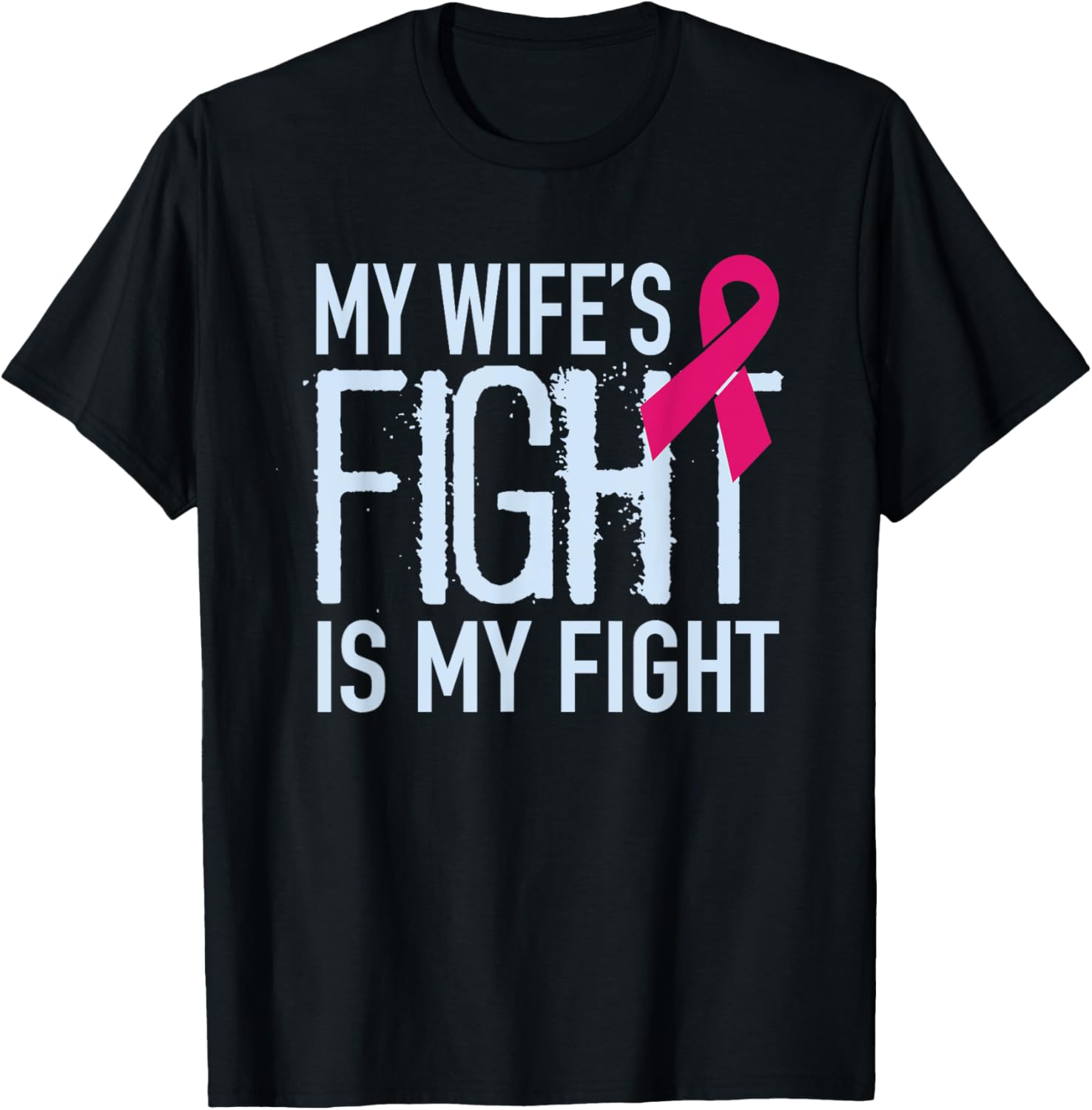 My Wife’s Fight Is My Fight Breast Cancer Support T-Shirt