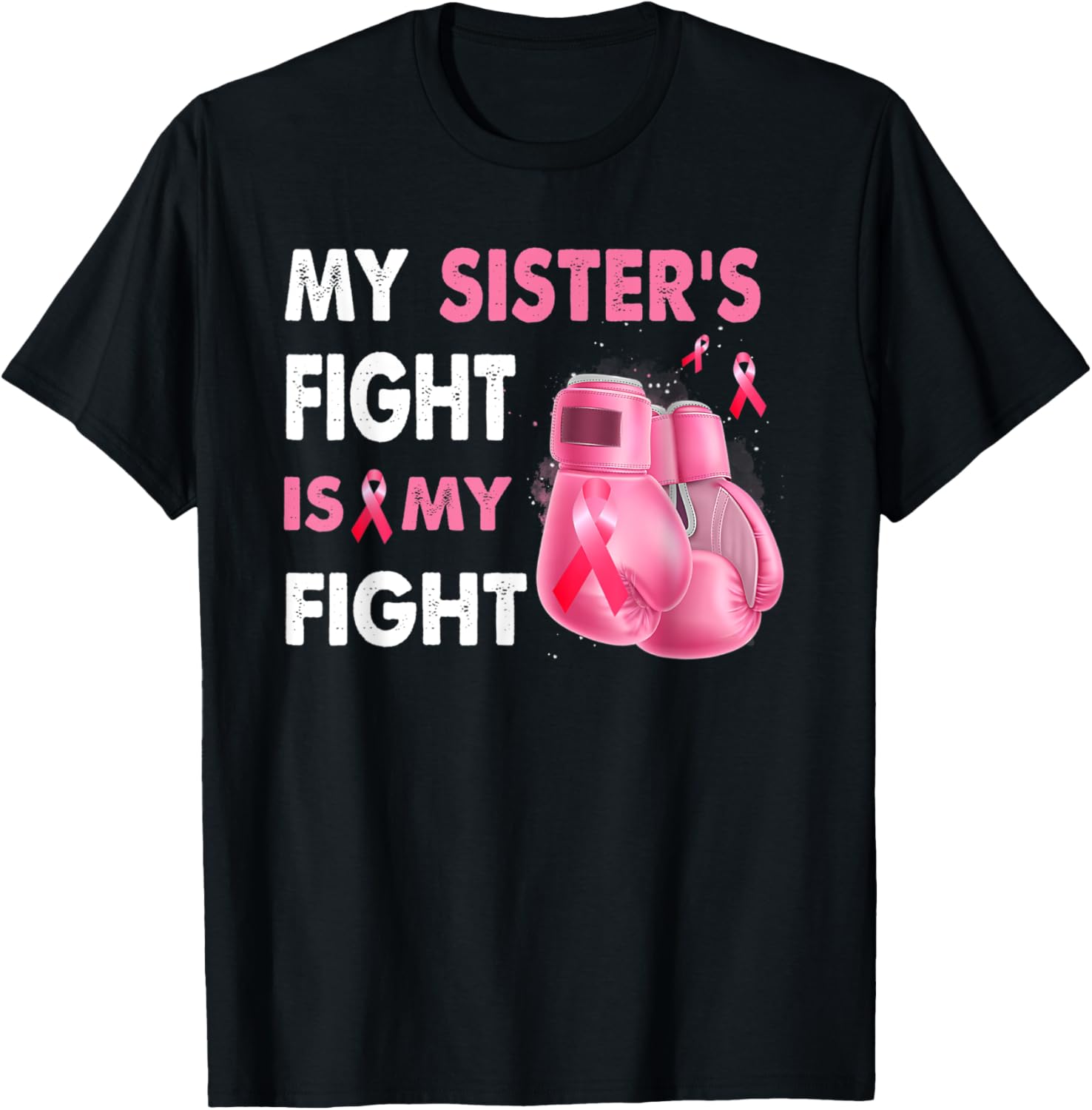 My Sister’s Fight Is My Fight Breast Cancer Awareness T-Shirt